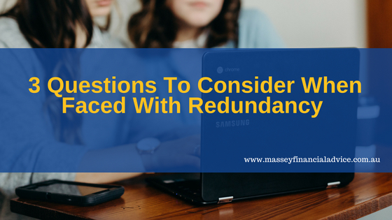 3 Questions To Consider When Faced With Redundancy