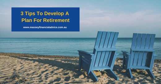 3 Tips to Develop a Plan For Retirement