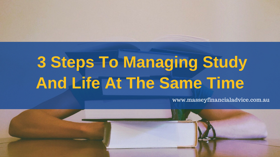 3 Steps To Managing Study And Life At The Same Time